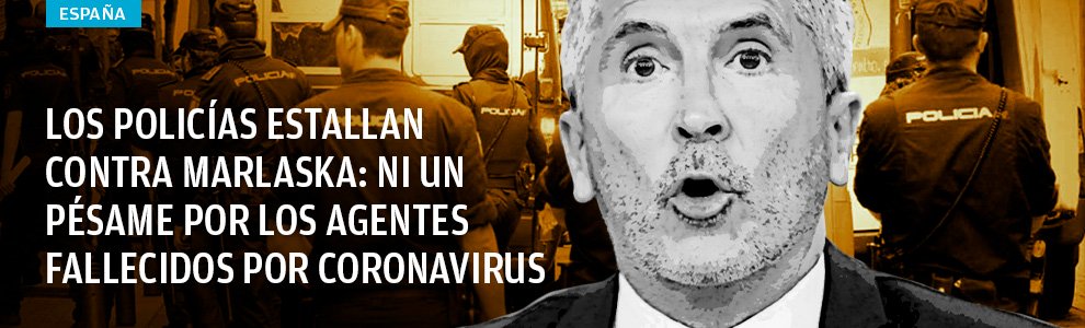 Los policías estallan contra Marlaska: ni un pésame por los agentes fallecidos por coronavirus