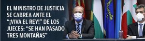 El ministro de Justicia se cabrea ante el «¡Viva el Rey!» de los jueces: «Se han pasado tres montañas»