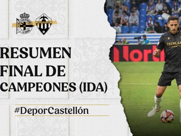 Resumen del RC Deportivo-CD Castellón, ida de la Final de Campeones